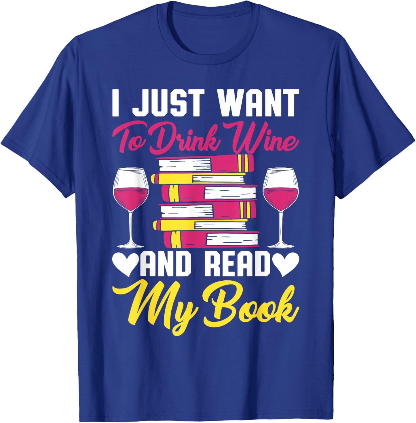 I Drink Wine And Read My Book Reader Book Nerd Geek Lover T-Shirt - T-Shirt | Royal