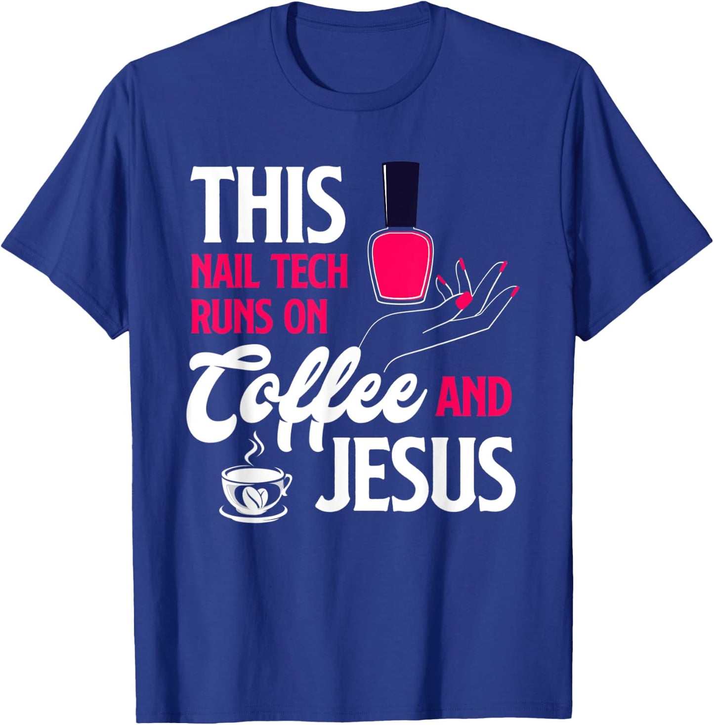 This Nail Tech Runs On Coffee And Jesus Christian Nail Tech T-Shirt - T-Shirt | Royal