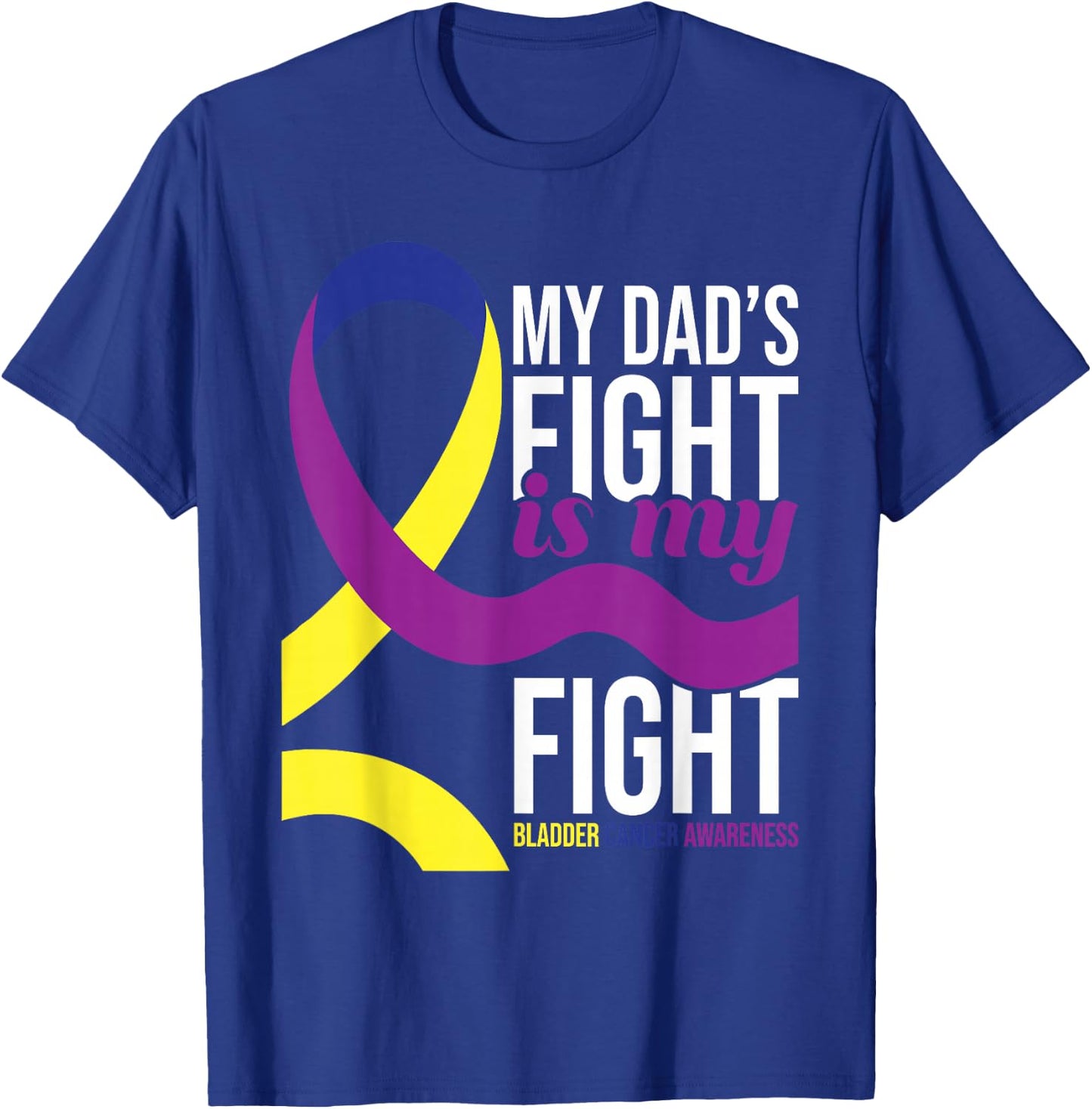My Dad's Fight is My Fight - Bladder Cancer Awareness T-Shirt - T-Shirt | Royal