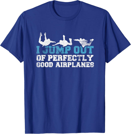 I Jump Out of Perfectly Good Airplanes Funny Skydiver Gift T-Shirt - T-Shirt | Royal