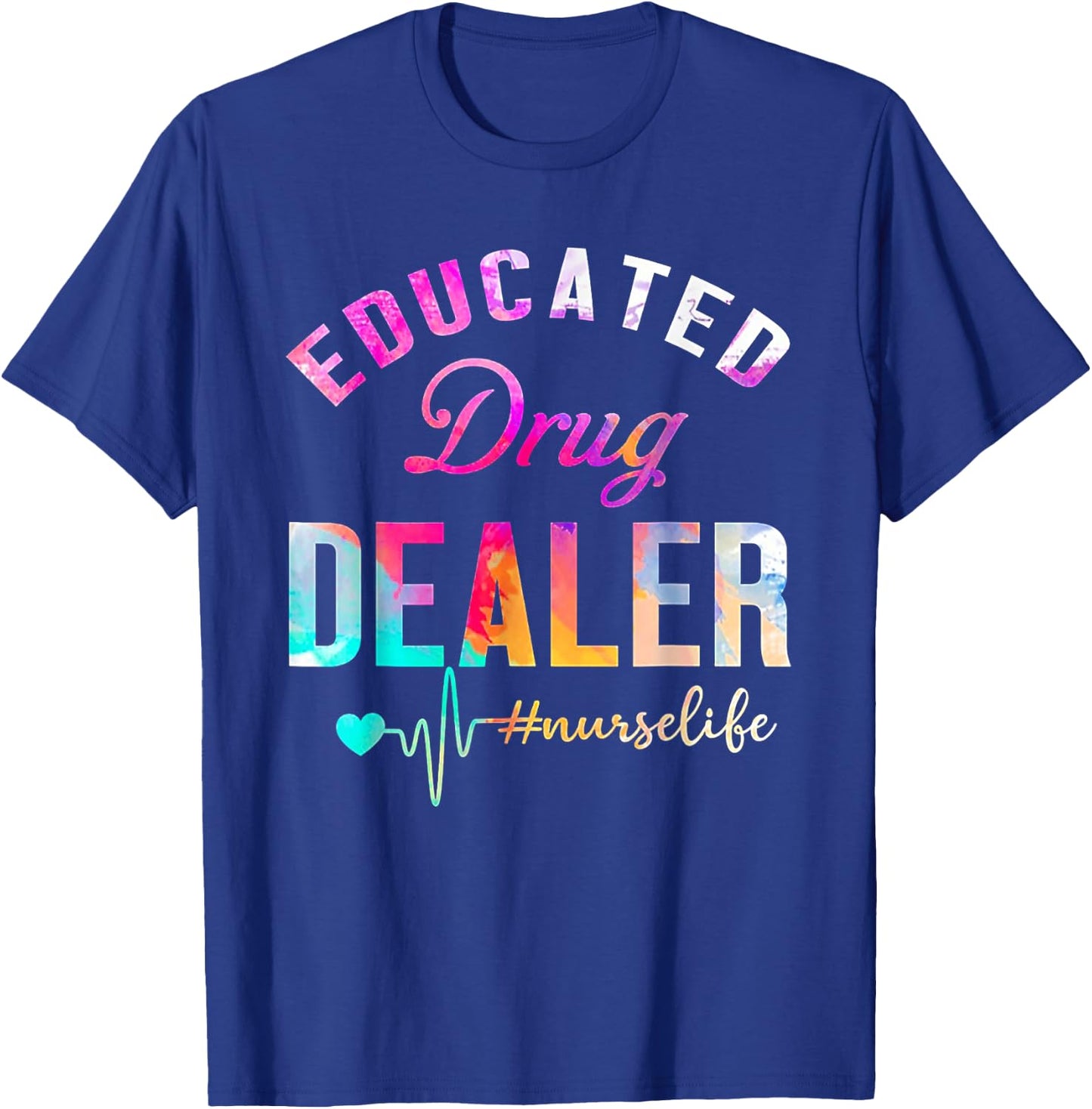 Educated Drug Dealer Nurse Life T-Shirt - T-Shirt | Royal