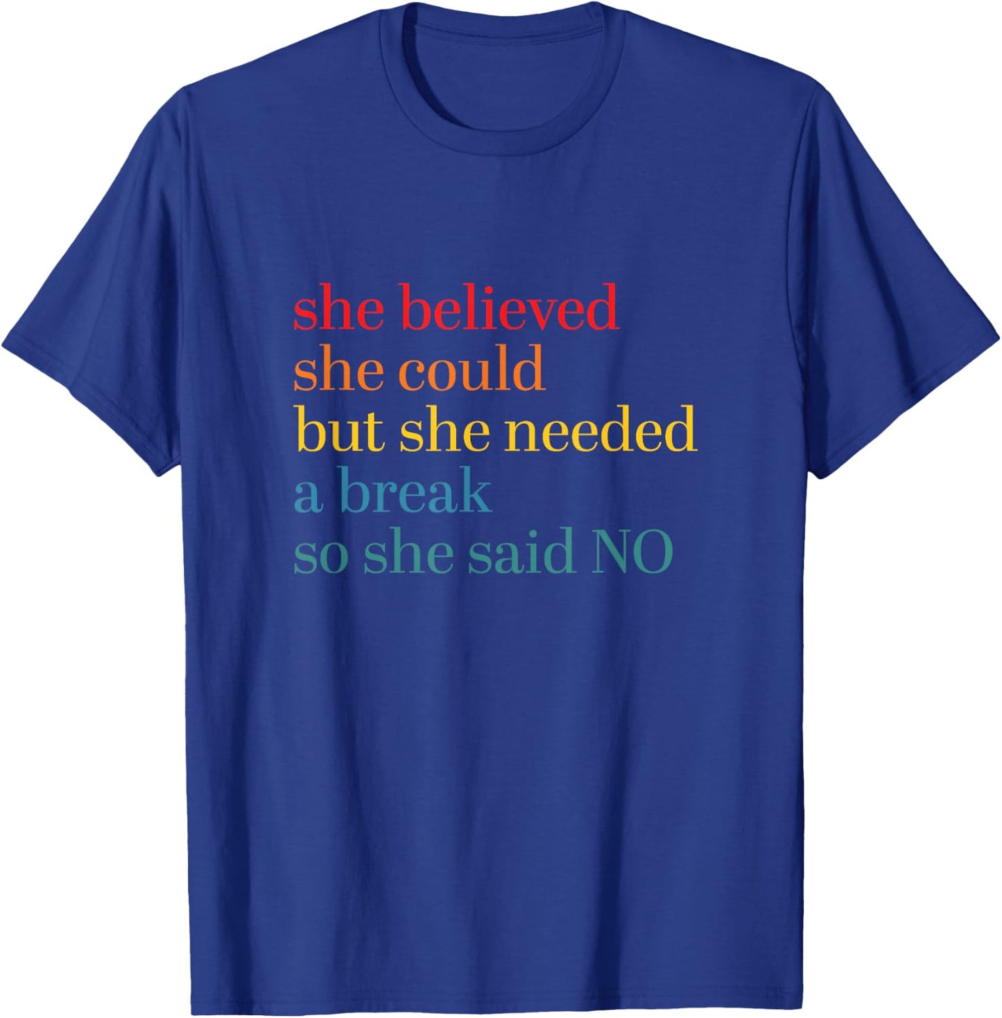 She Believed She Could But She Needed a Break So She Said No T-Shirt - T-Shirt | Royal