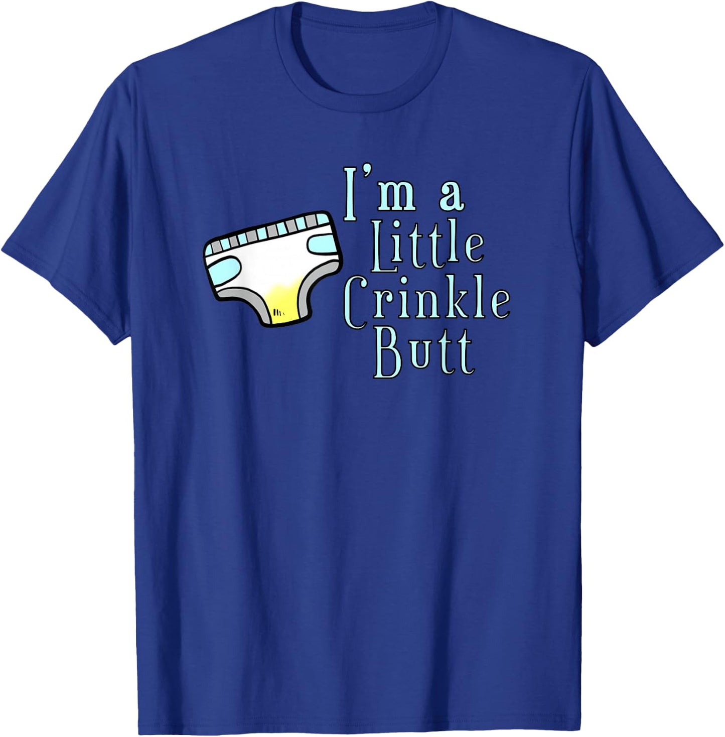 I'M A LITTLE CRINKLE BUTT Diaper Humor Design T-Shirt - T-Shirt | Royal