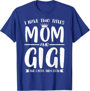 I Have Two Titles Mom and Gigi Mother's Day Grandma Women T-Shirt - T-Shirt | Royal