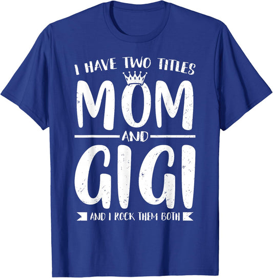 I Have Two Titles Mom and Gigi Mother's Day Grandma Women T-Shirt - T-Shirt | Royal