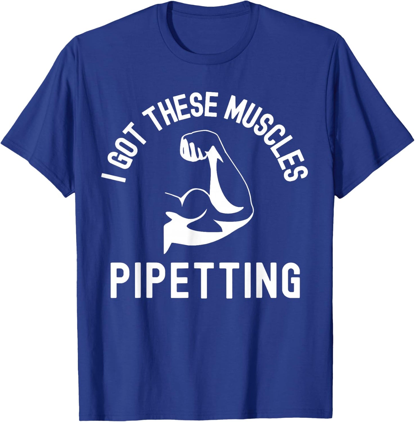 I Got These Muscles Pipetting - Microbiology Laboratory Tech T-Shirt - T-Shirt | Royal