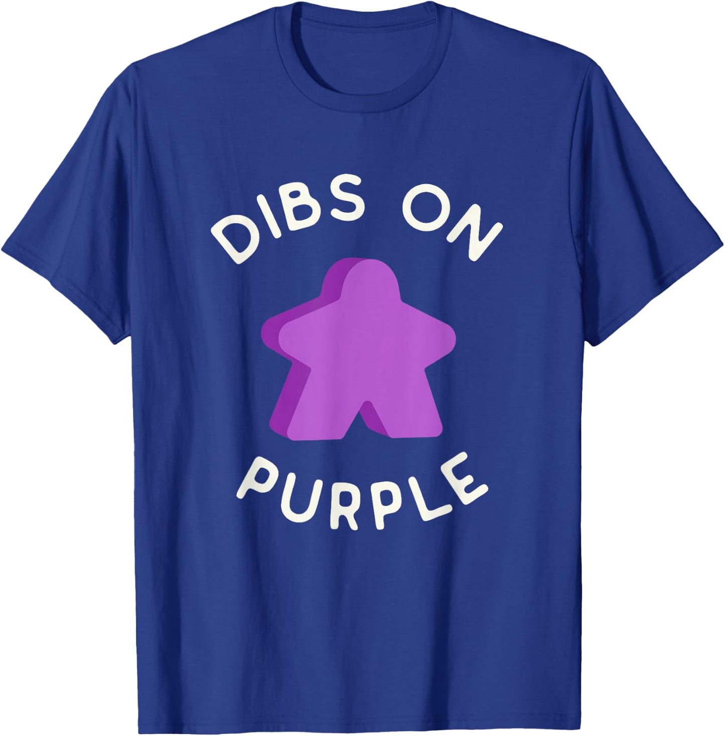 I Call Dibs on the Purple Meeple 'Coz I Always Play Purple! T-Shirt - T-Shirt | Royal