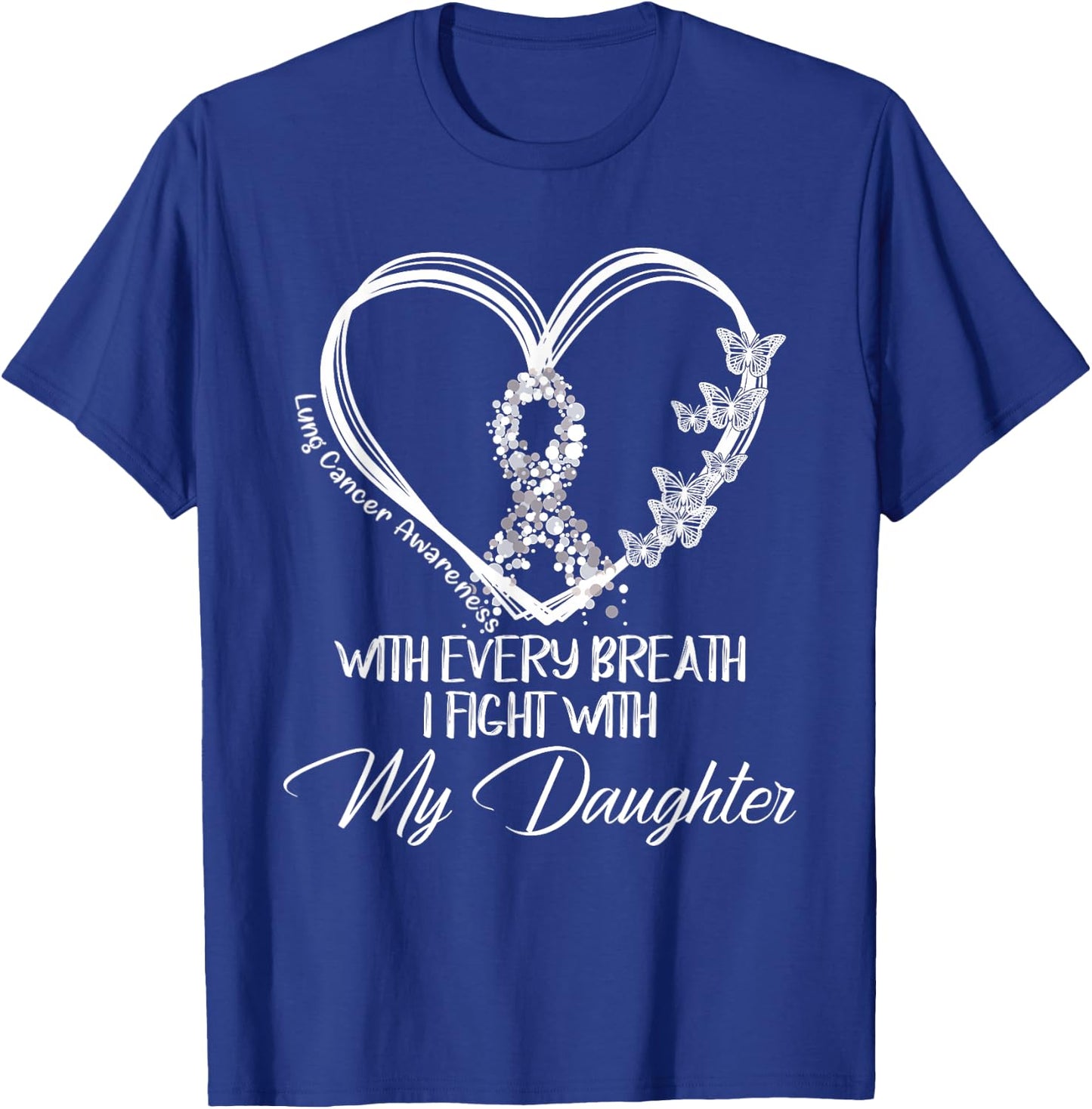 Lung Cancer Awareness Every Breath I Fight With My Daughter T-Shirt - T-Shirt | Royal
