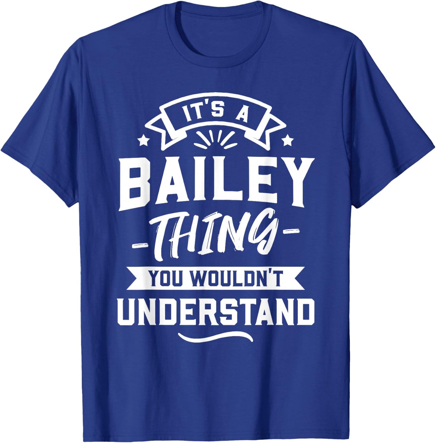 It's A Bailey Thing You Wouldn't Understand - Surname Gift T-Shirt - T-Shirt | Royal
