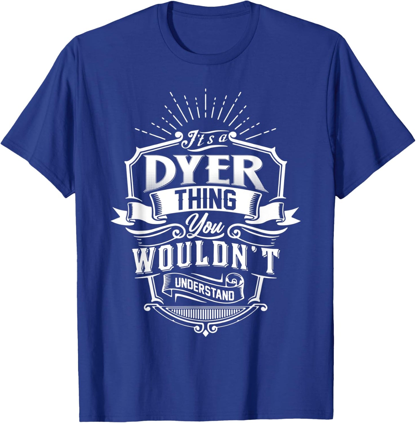 It's A DYER Thing You Wouldn't Understand Family Classic T-Shirt - T-Shirt | Royal