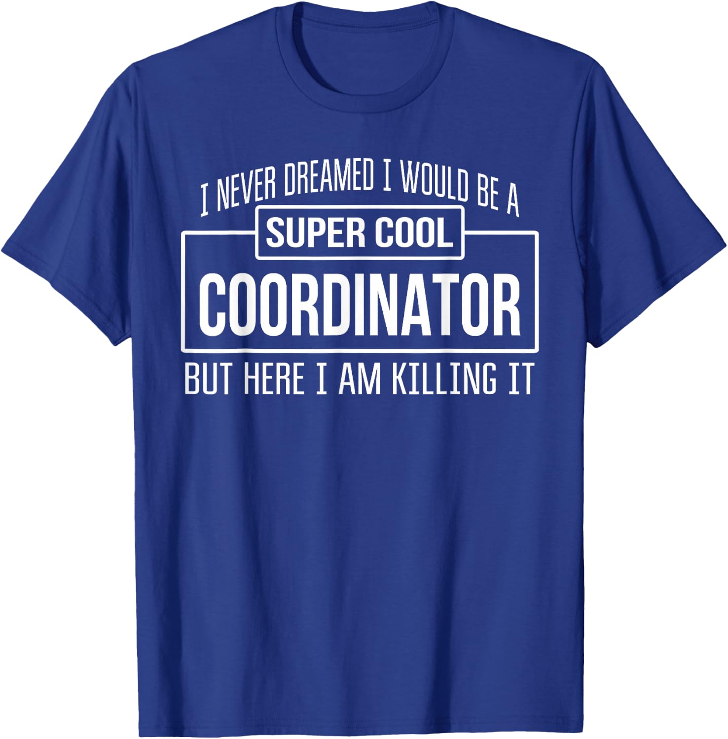 Funny Coordinator Funny Gift T-Shirt - T-Shirt | Royal