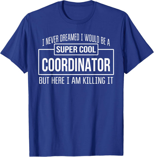 Funny Coordinator Funny Gift T-Shirt - T-Shirt | Royal