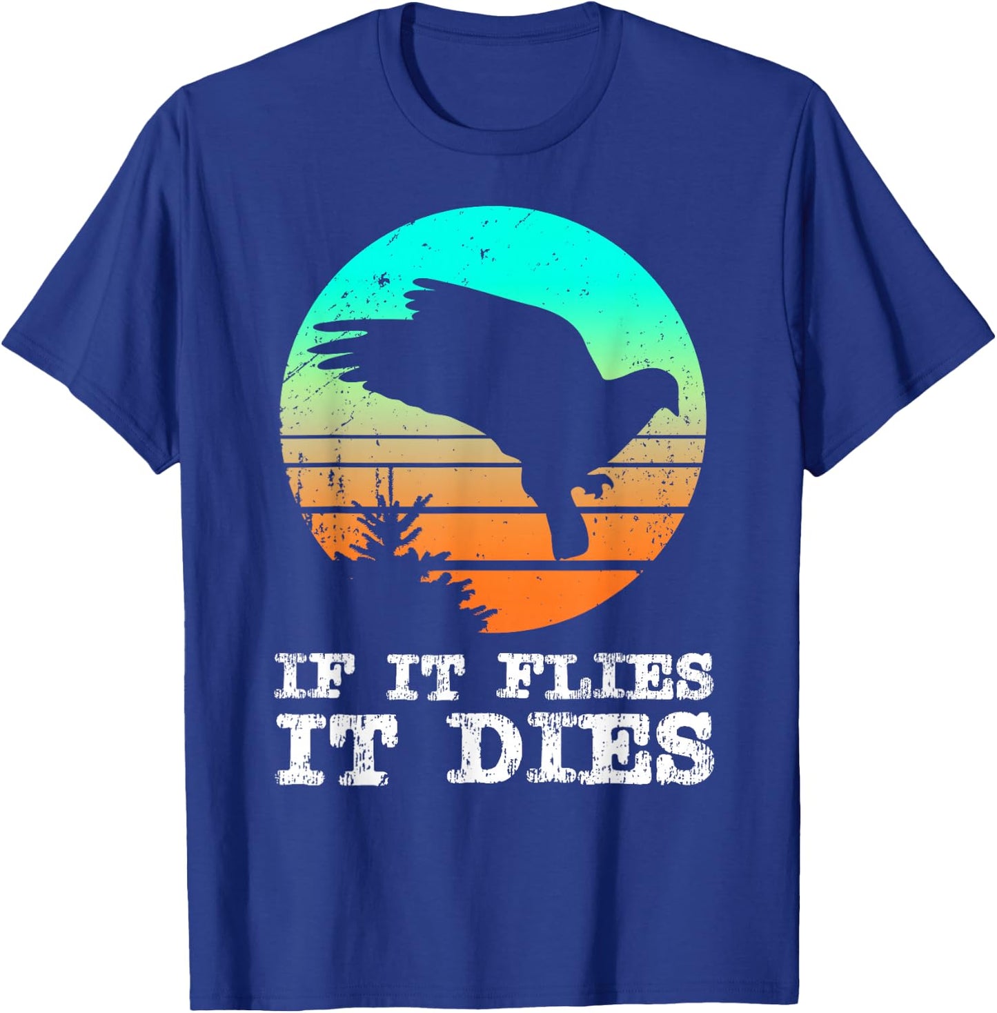 Dove Hunting Shirts If It Flies It Dies Cloths Gear T-Shirt - T-Shirt | Royal