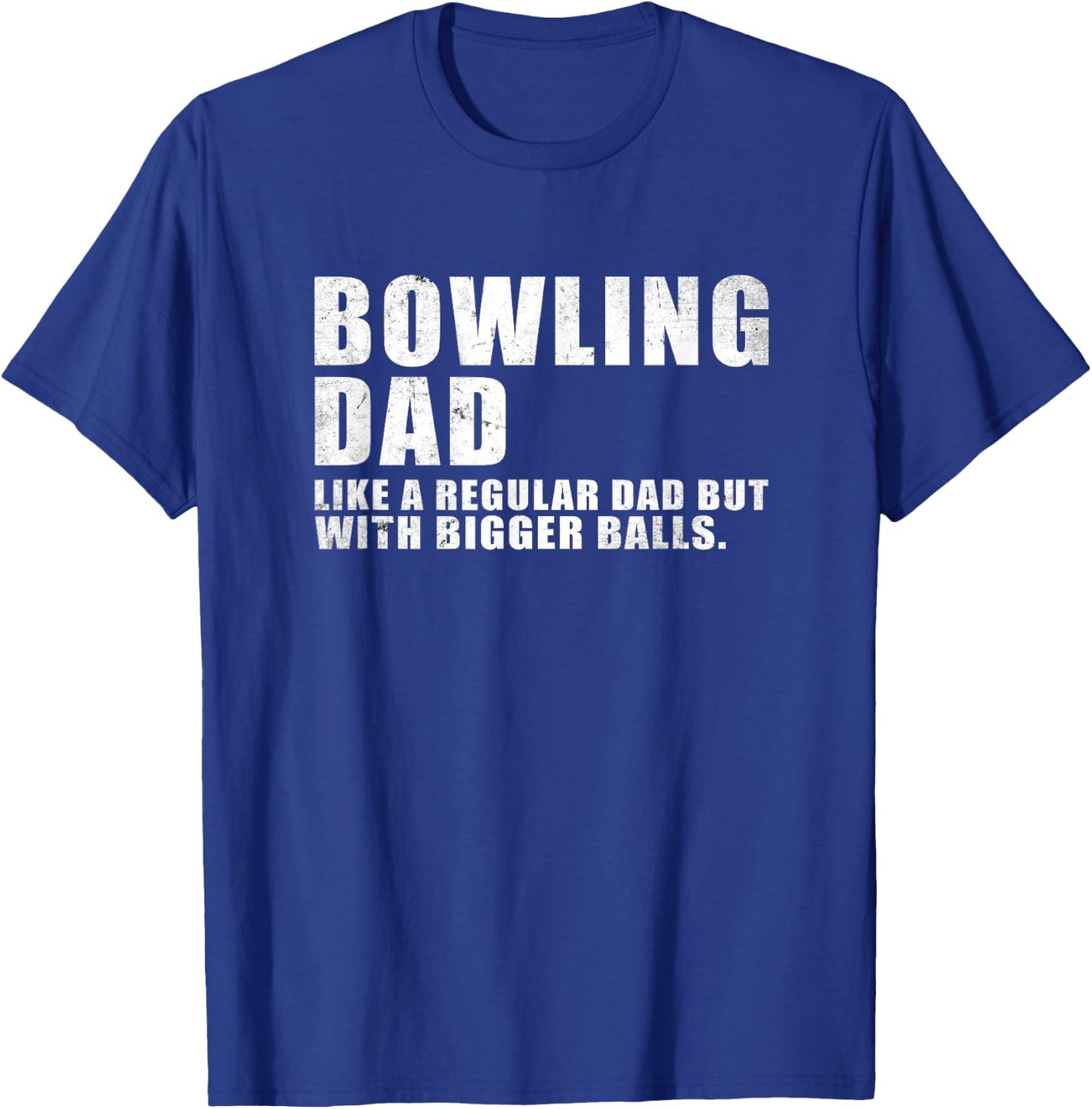 Bowling Dad Like A Regular Dad But Bigger Balls Bowling Dad T-Shirt - T-Shirt | Royal