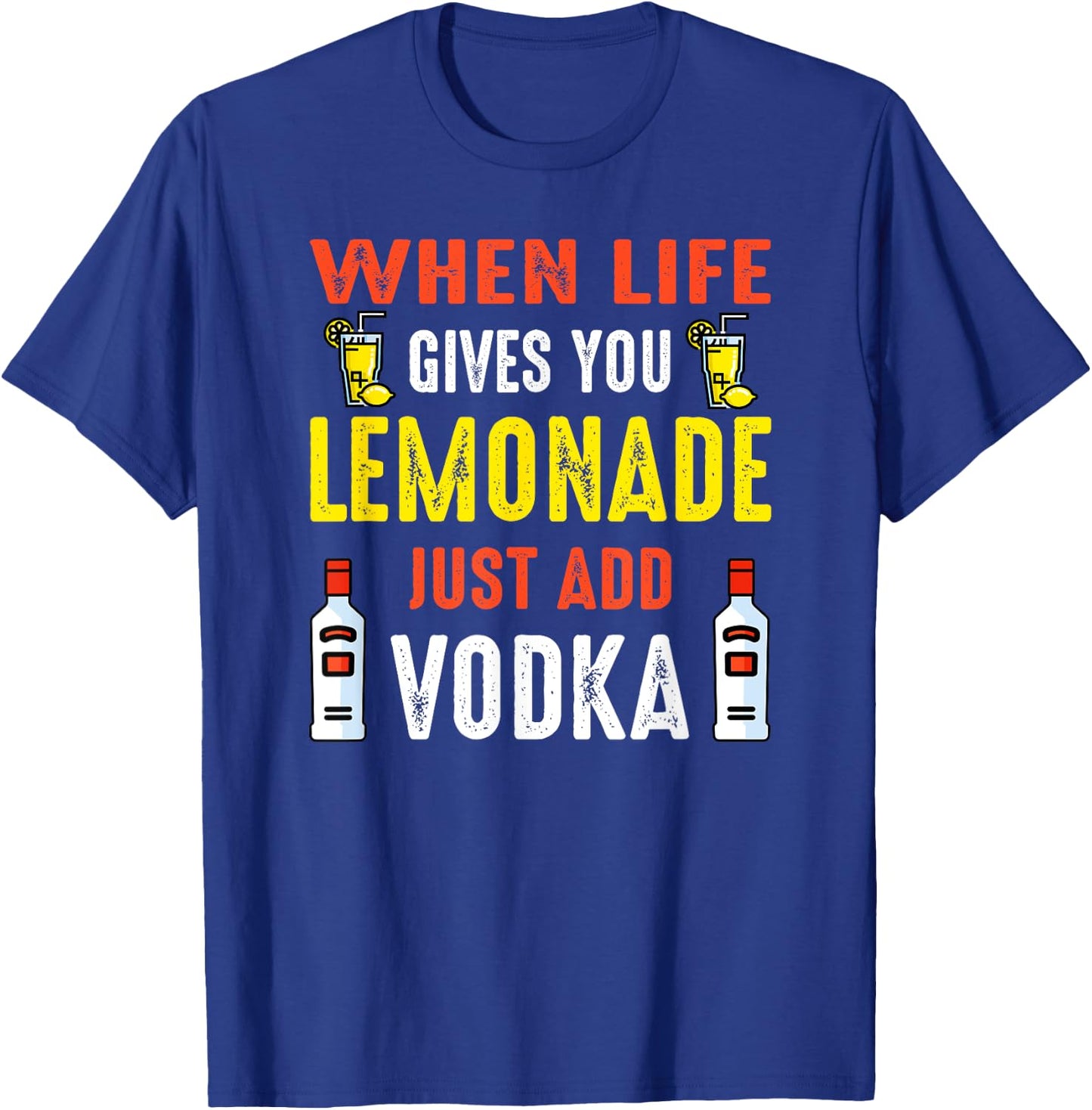 When Life Gives You Lemonade Add Vodka Funny Vodka Lemons T-Shirt - T-Shirt | Royal