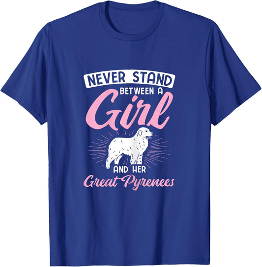 Never Stand Between A Girl And Her Great Pyrenees T-Shirt - T-Shirt | Royal