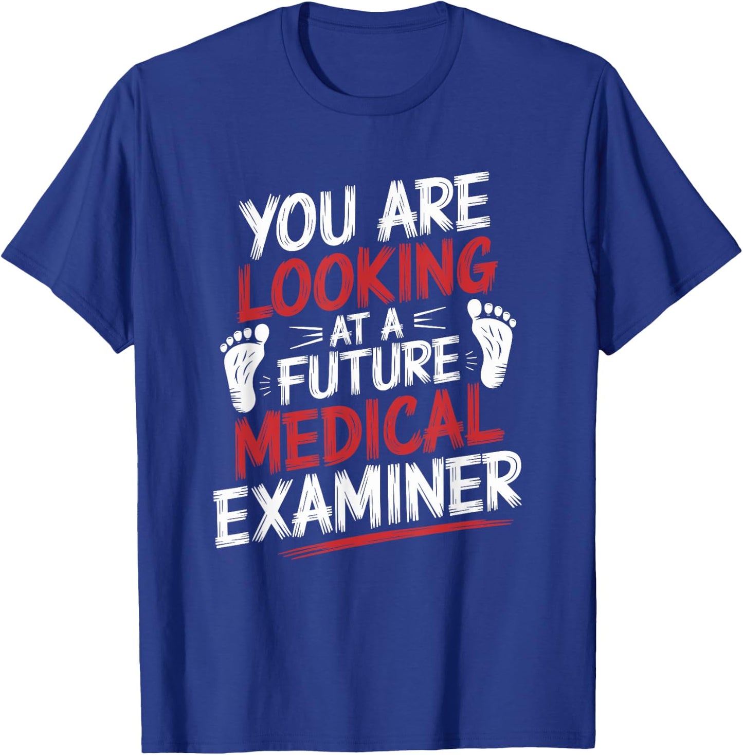 You Are Looking At A Future Medical Examiner, Coroner T-Shirt - T-Shirt | Royal