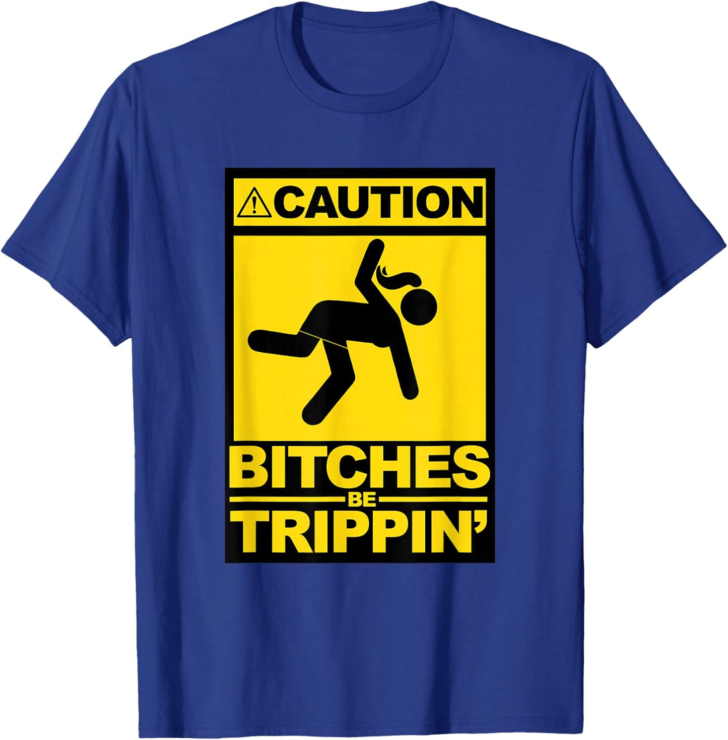 Caution Bitches be Trippin T-Shirt - T-Shirt | Royal