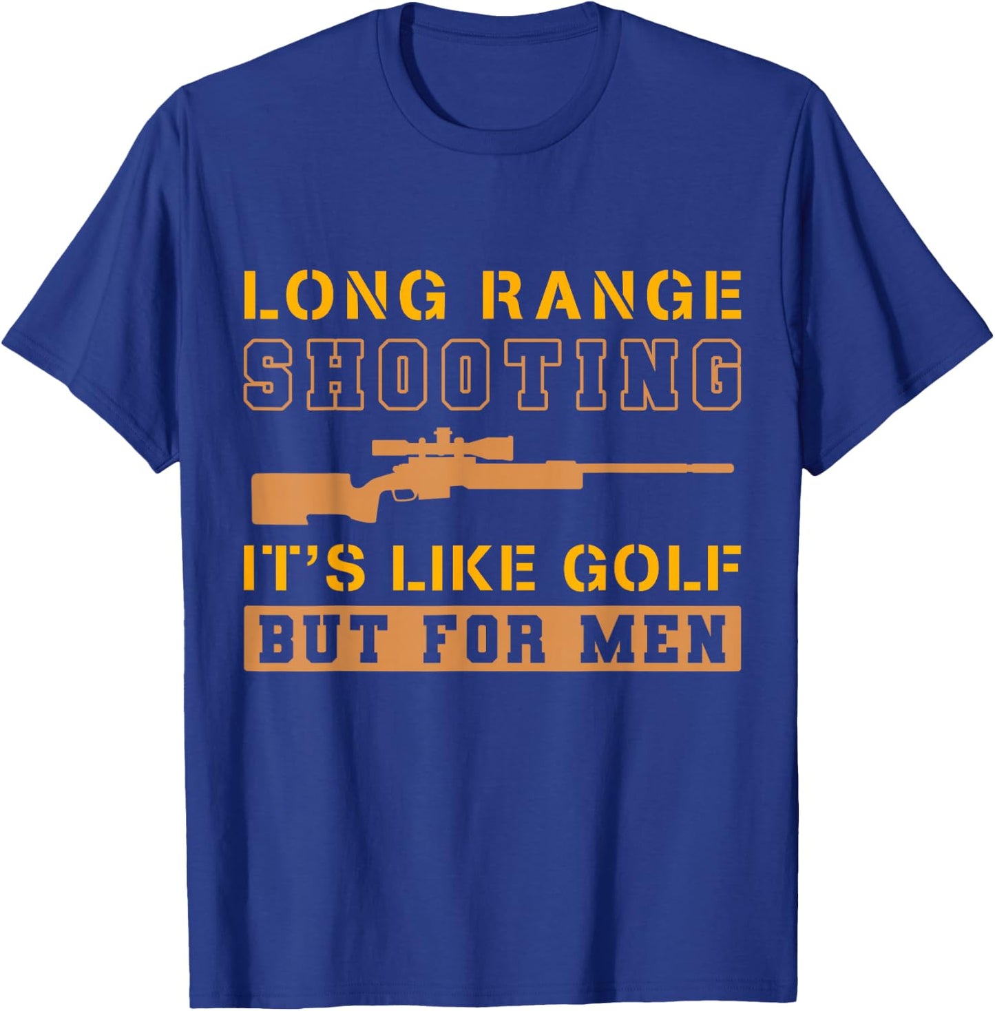 Long Range Shooting It's Like Golf But T-Shirt - T-Shirt | Royal