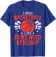 I Need Basketball Like Fries Need Ketchup Streetball Hooper T-Shirt - T-Shirt | Royal