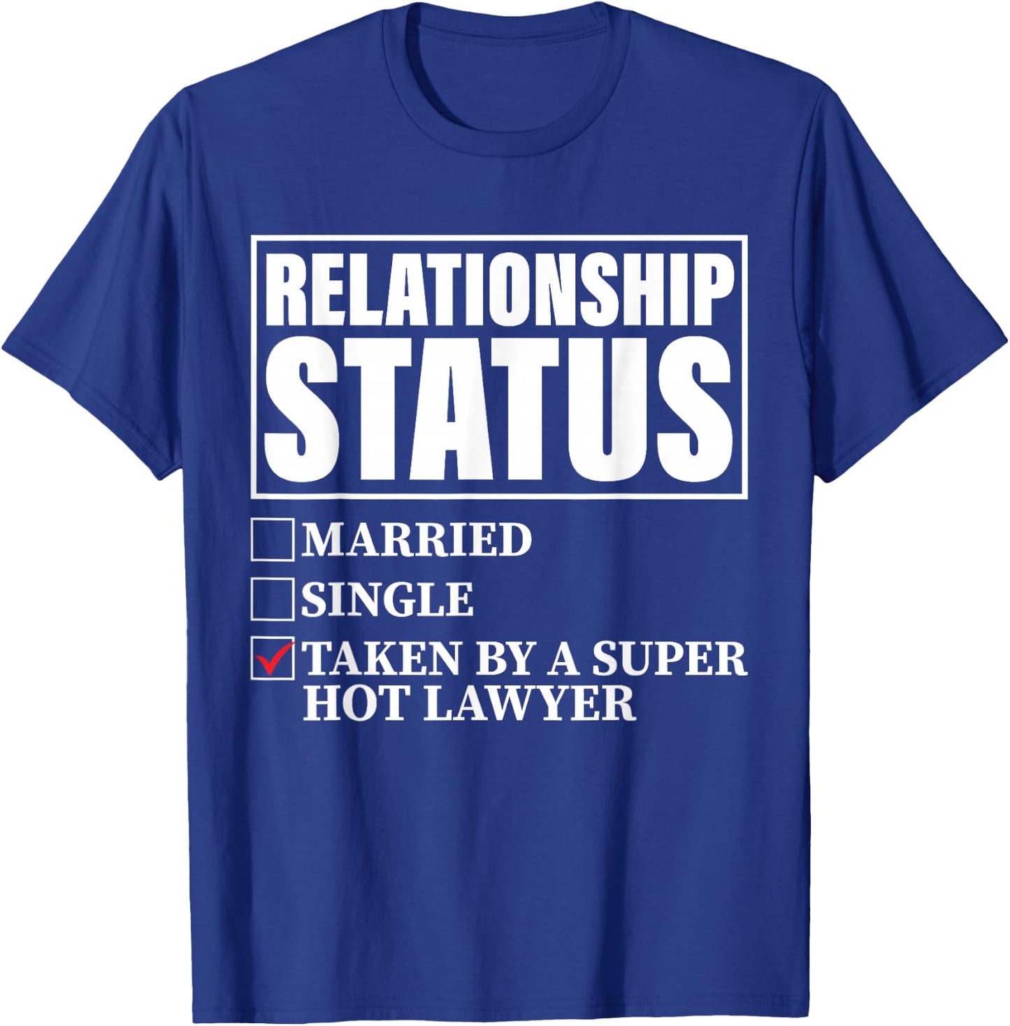 Relationship Status - Taken By Super Hot Lawyer T-Shirt - T-Shirt | Royal