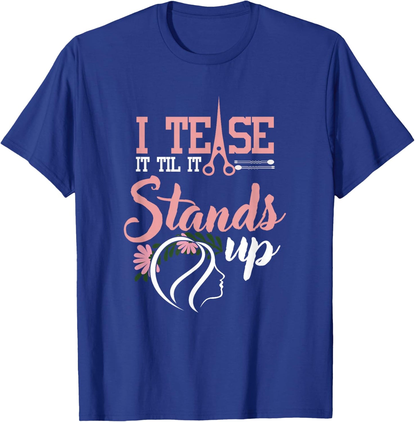 Funny I Tease It Till It Stands Hairstylist Women T-Shirt - T-Shirt | Royal