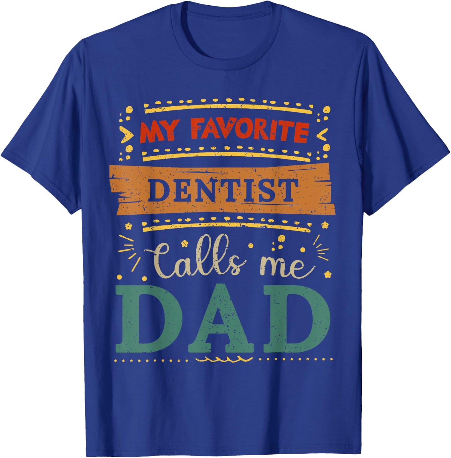 My favorite Dentist calls me dad Dentist dad T-Shirt - T-Shirt | Royal