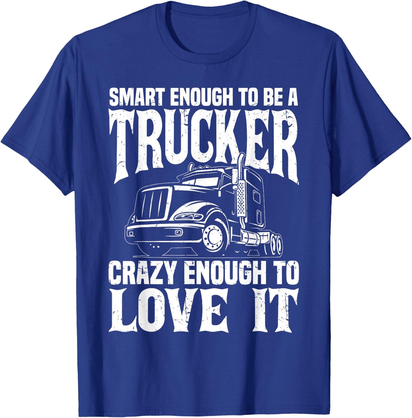 Road Trucker Funny Smart Enough To Be A Trucker Trucking T-Shirt - T-Shirt | Royal