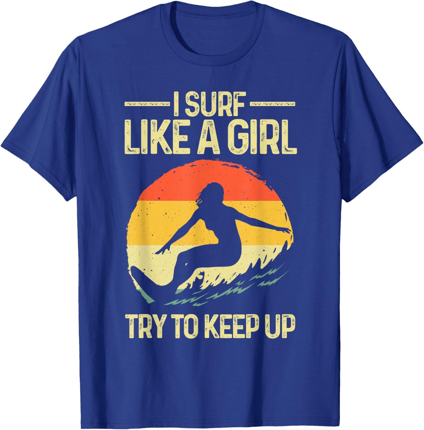 Funny Surf Like A Girl Surfer Design Retro Surfing T-Shirt - T-Shirt | Royal