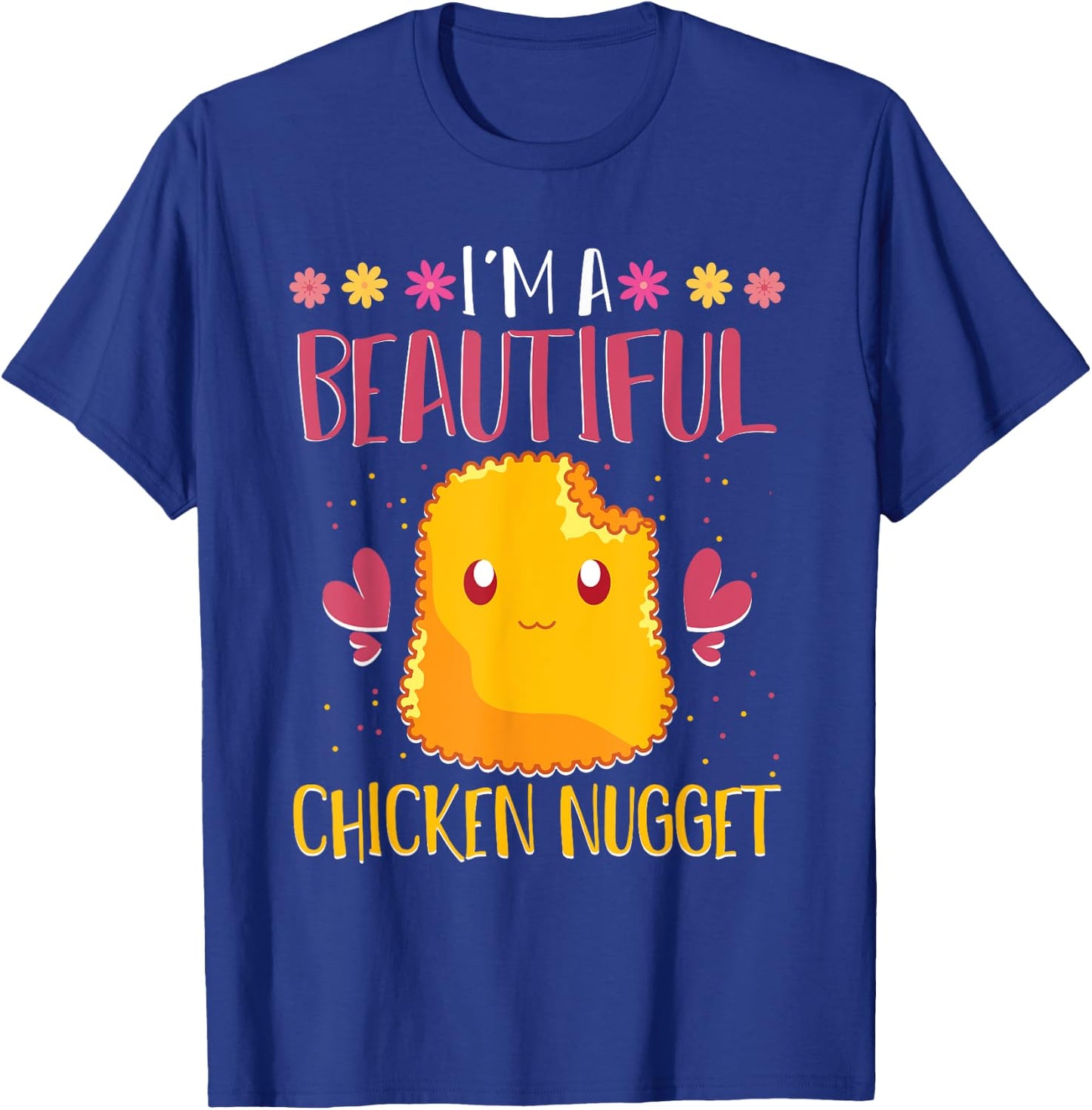 Im A Beautiful Chicken Nugget Fast Food Cute Chicken Nugget T-Shirt - T-Shirt | Royal