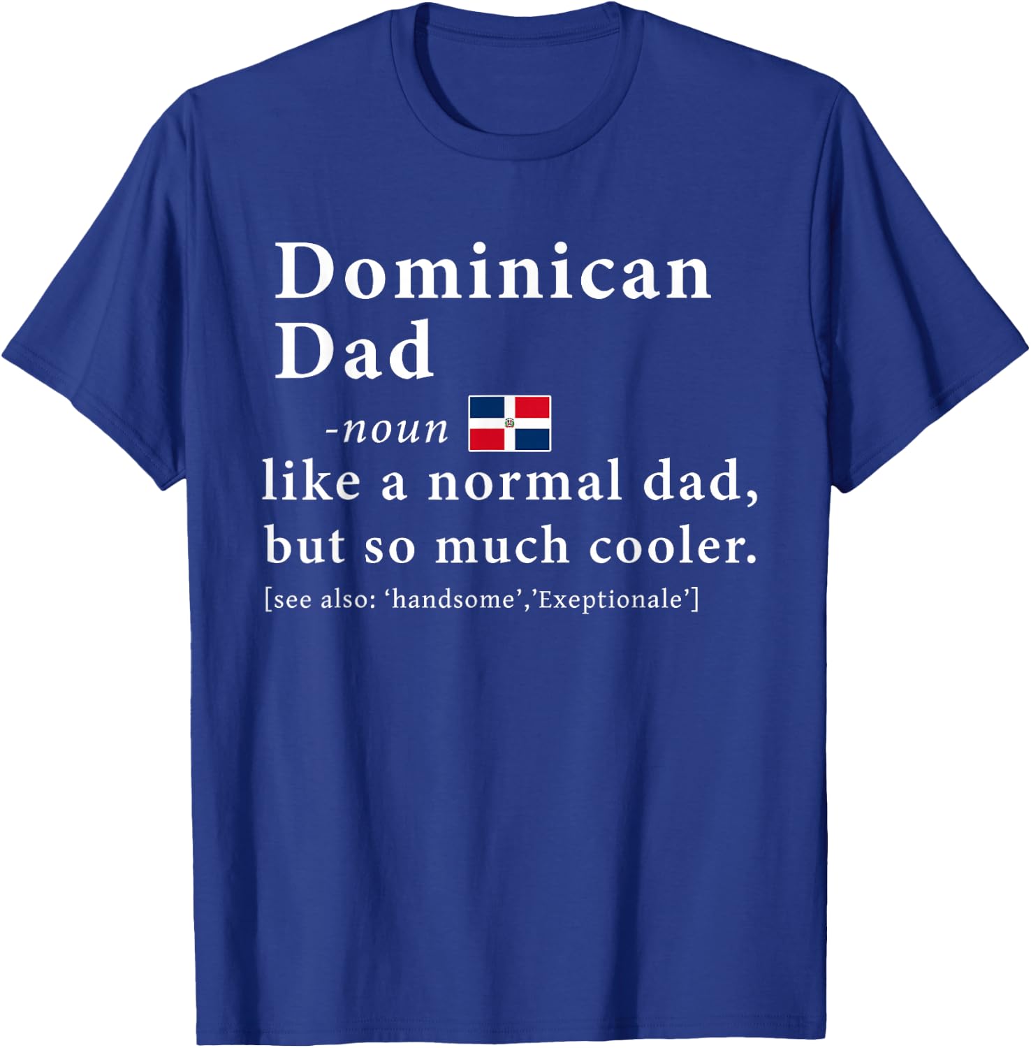 Dominican Dad Definition Shirt Fathers Day Gift Flag T-Shirt - T-Shirt | Royal