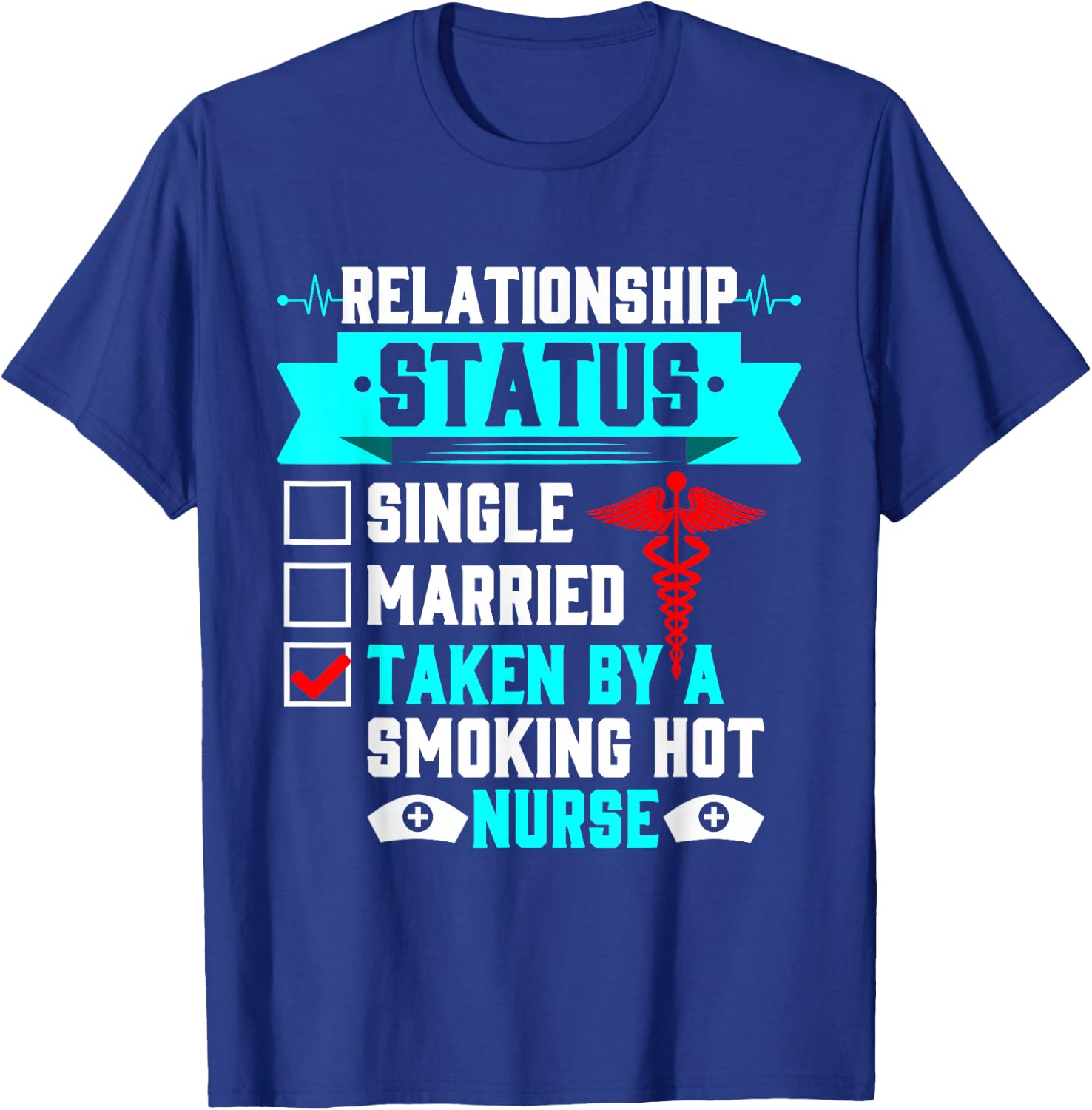 Relationship Status Taken By A Smoking Hot Nurse T-Shirt - T-Shirt | Royal