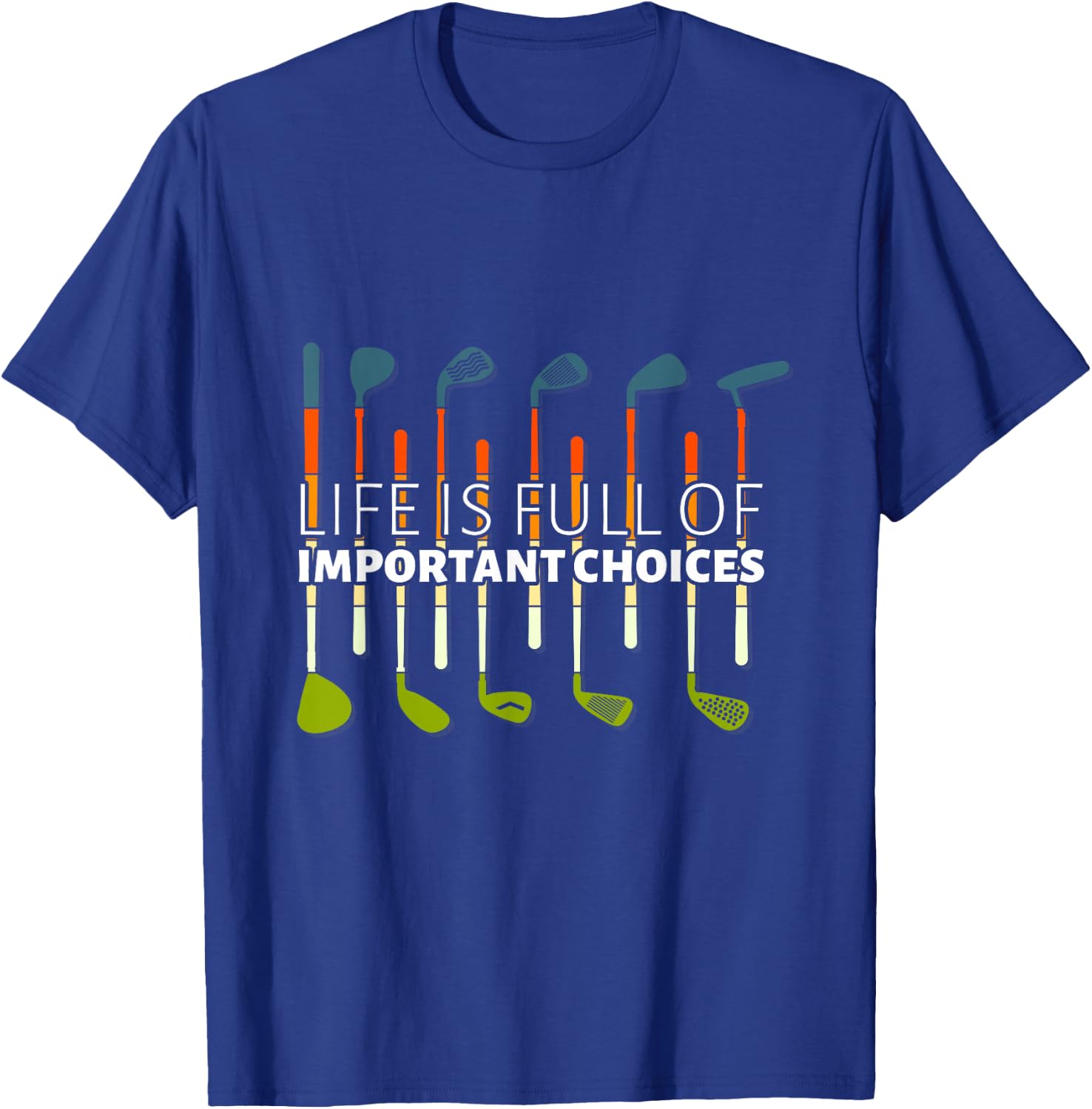 Funny Life is Full of Important Choices Golf Player Clubs T-Shirt - T-Shirt | Royal