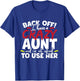 Back Off I Have A Crazy Aunt Nieces T-Shirt - T-Shirt | Royal