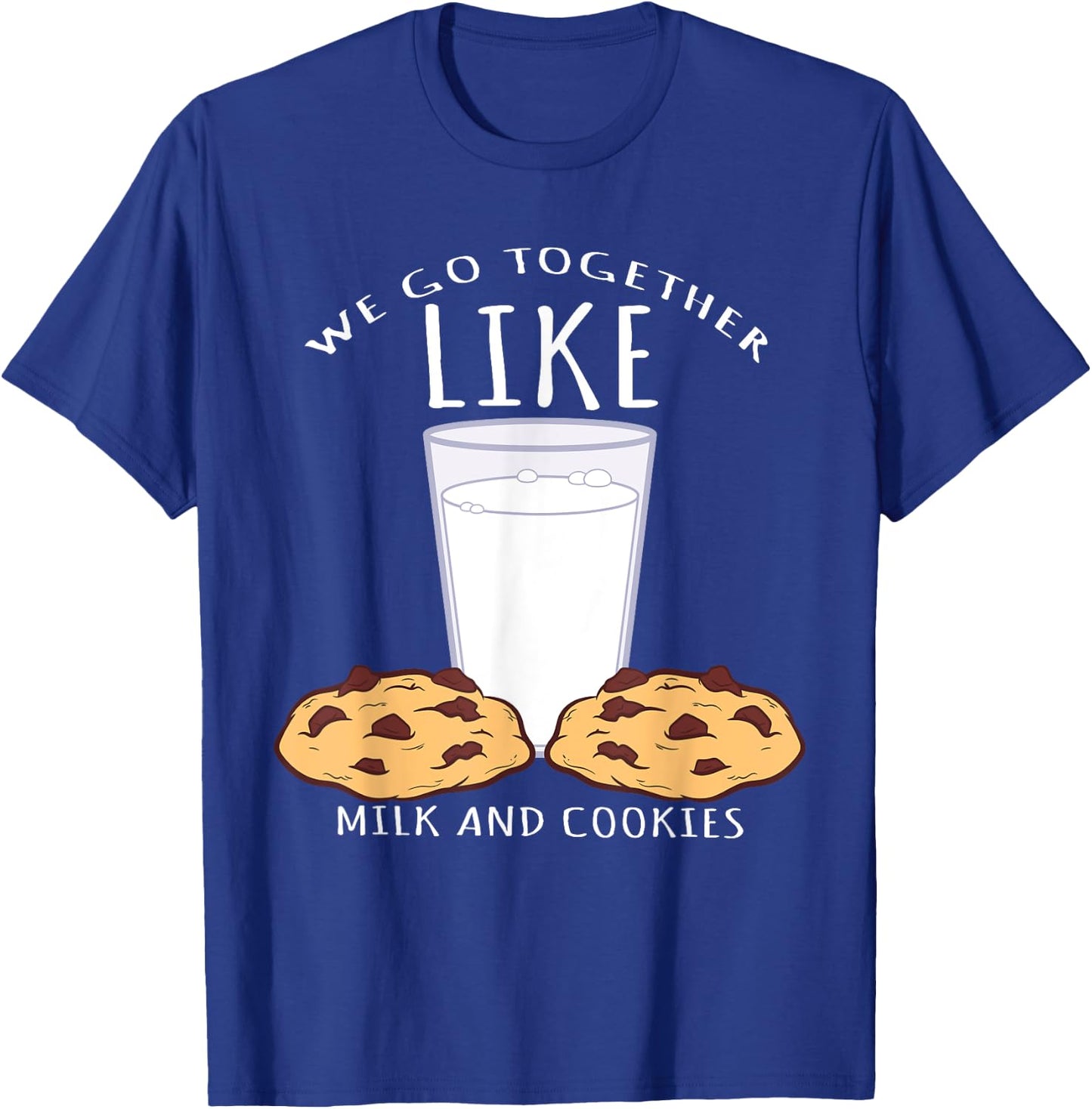 We Go Together Like Milk And Cookies - Bake T-Shirt - T-Shirt | Royal