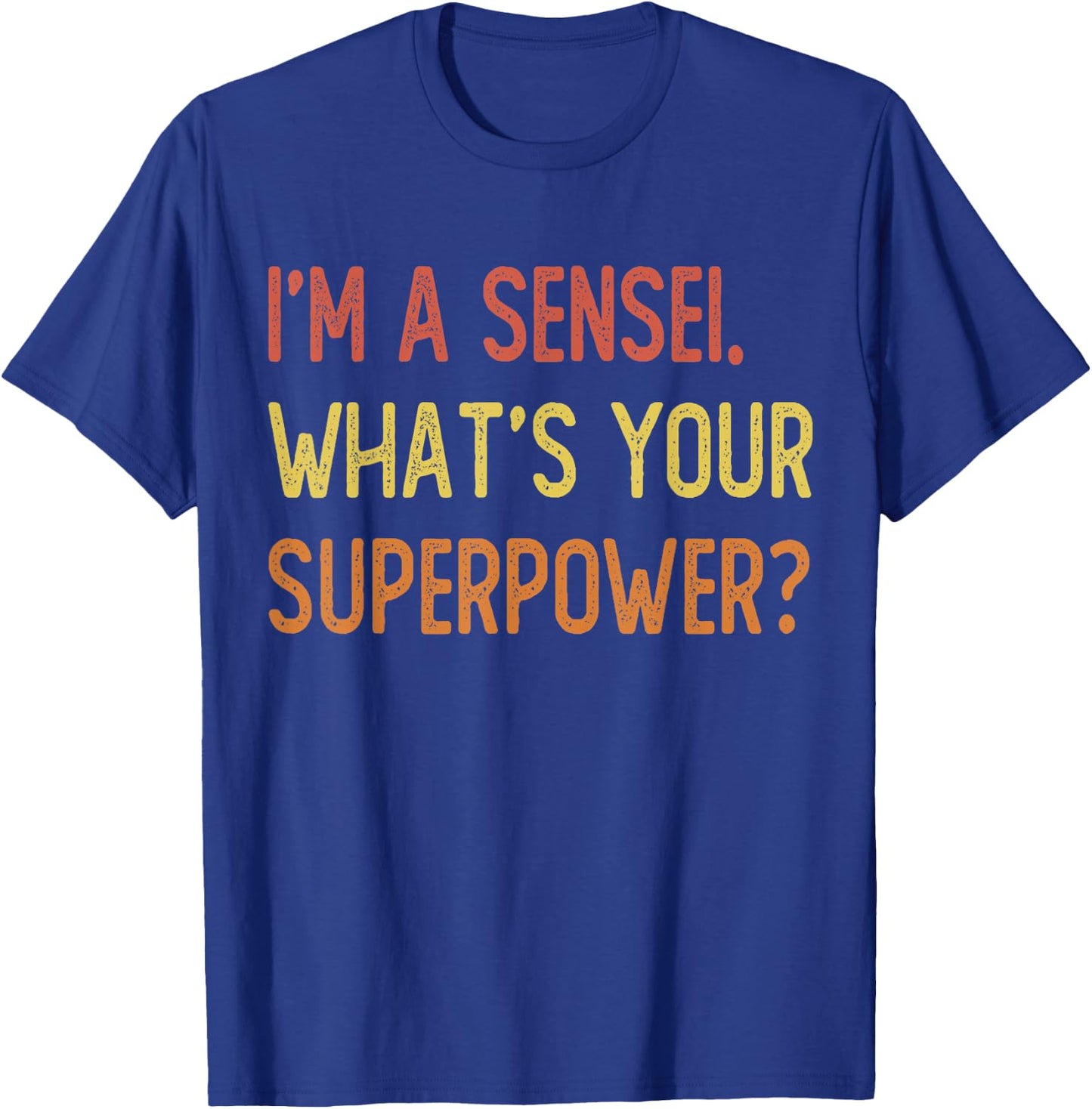 I'm a sensei what's your superpower T-Shirt - T-Shirt | Royal