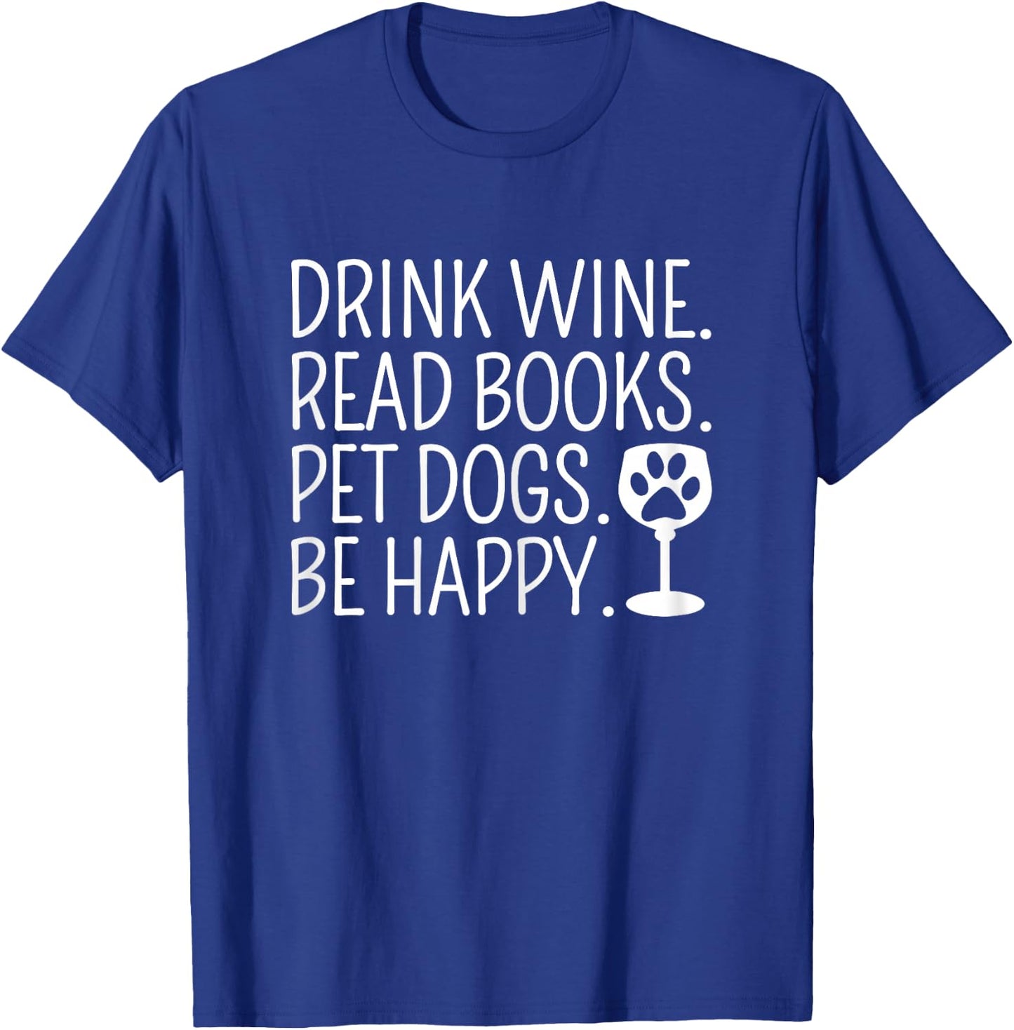 Drink Wine Read Books Pet Dogs Book Lover Funny Dog Mom T-Shirt - T-Shirt | Royal