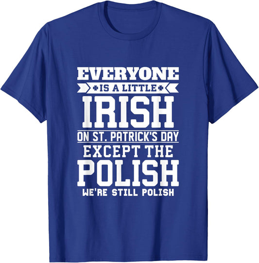 Everyone Is Little Irish on St Patricks Day Except Polish T-Shirt - T-Shirt | Royal