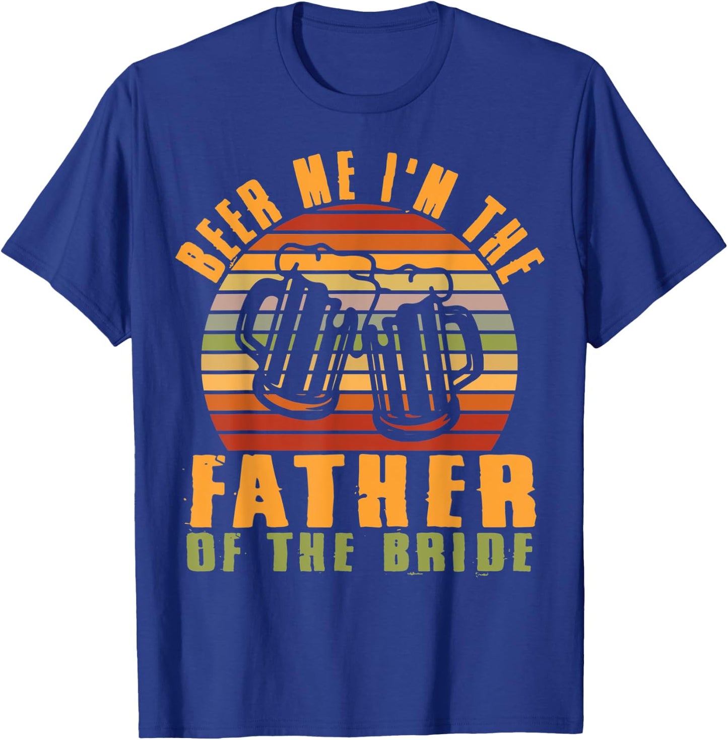 Father Of Bride Beer Me I'm The Father Of The Bride Father T-Shirt - T-Shirt | Royal