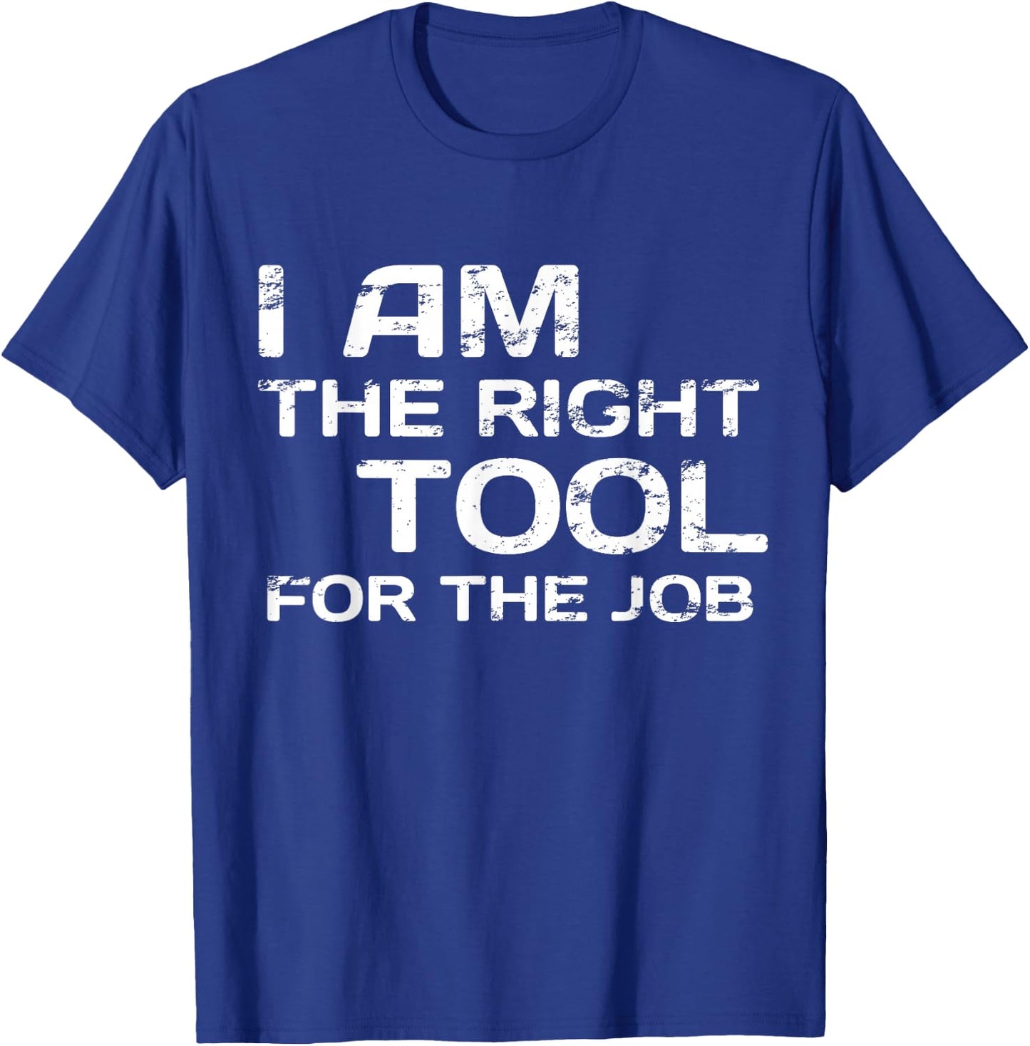 I Am The Right Tool For The job Handyman Design T-Shirt - T-Shirt | Royal