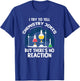 Chemistry jokes chemical Reaction Scientist Laboratory T-Shirt - T-Shirt | Royal