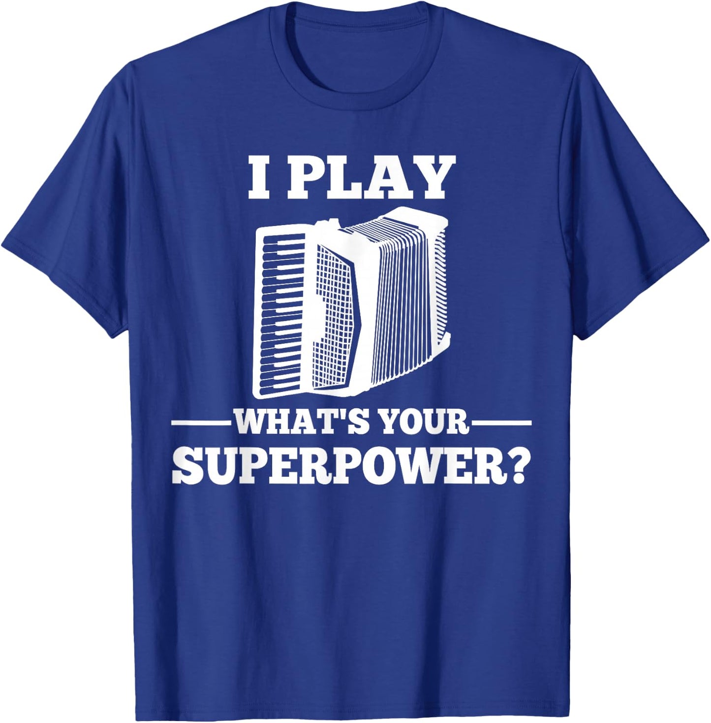 I Play Accordion What Is Your Superpower? T-Shirt - T-Shirt | Royal