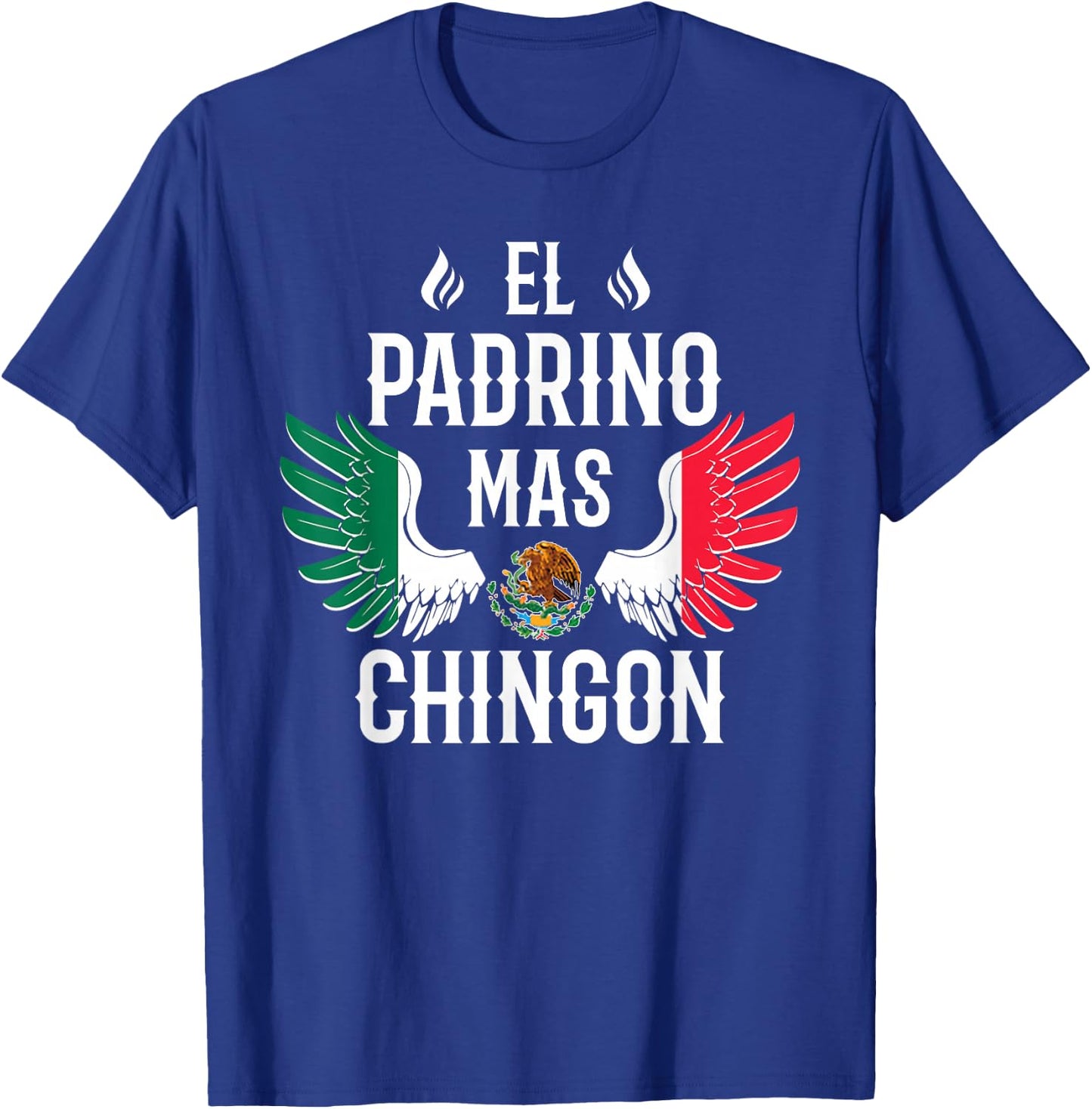 El Padrino Mas Chingon Spanish Godfather Mexican Flag Eagle T-Shirt - T-Shirt | Royal
