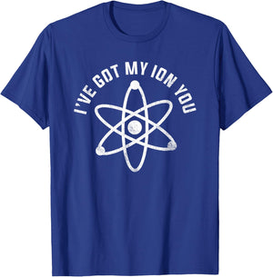 I've Got My Ion You Funny Science Pun Shirt T-Shirt - T-Shirt | Royal