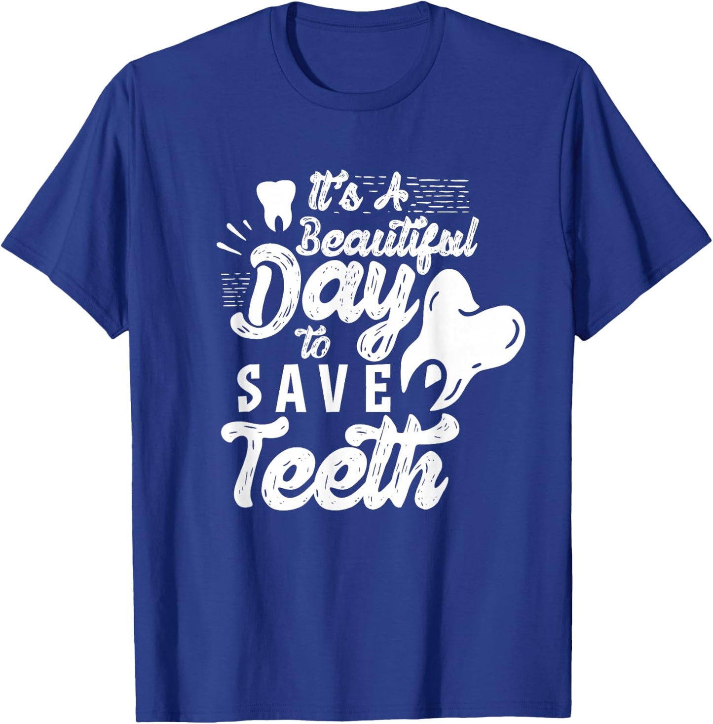 It's A Beautiful Day To Save Teeth Tooth Dentist Dentists T-Shirt - T-Shirt | Royal