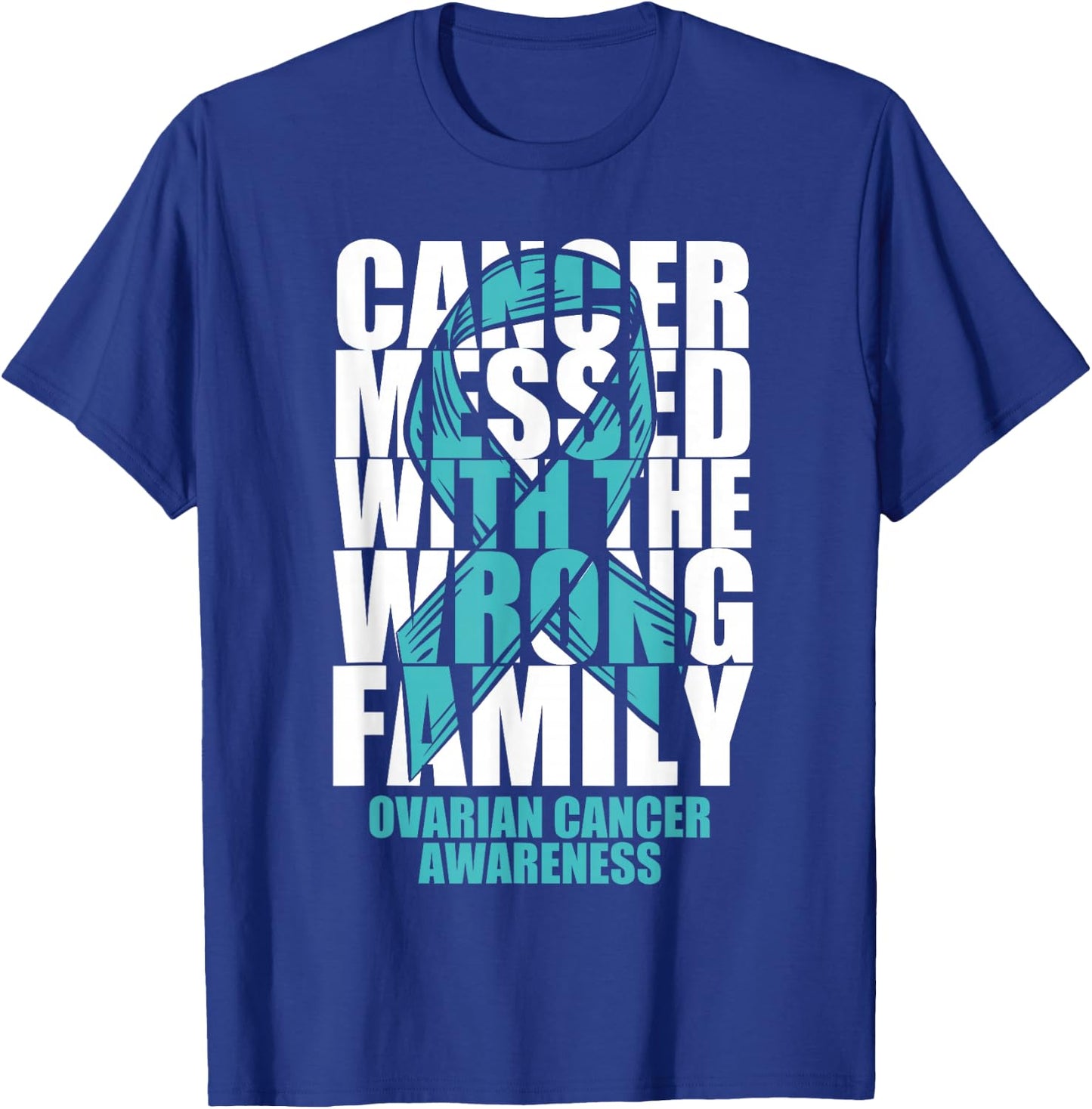Ovarian Cancer Messed With The Wrong Family Teal Ribbon Gift T-Shirt - T-Shirt | Royal