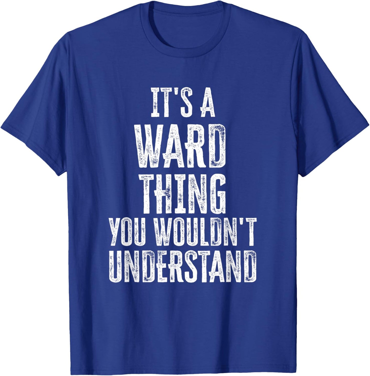 It's A Ward Thing You Wouldn't Understand Family Name T-Shirt - T-Shirt | Royal