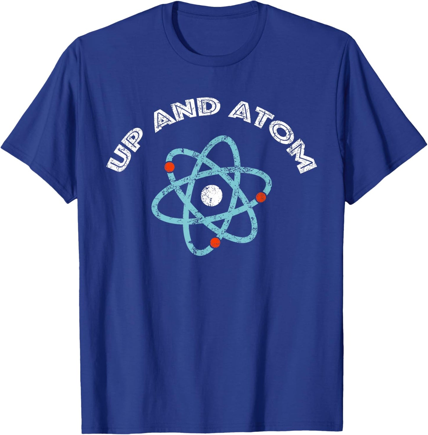 Up and Atom I Funny Science T-Shirt - T-Shirt | Royal