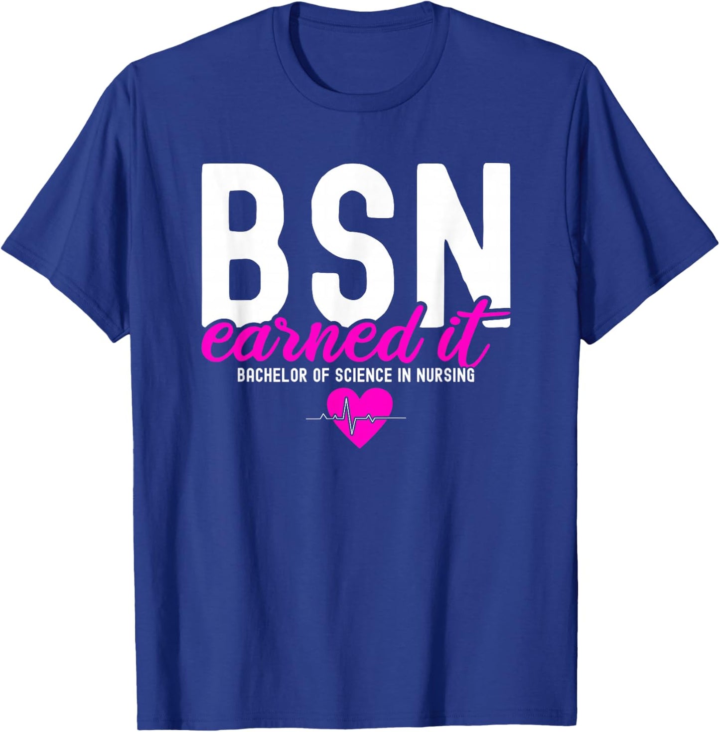 Bachelors Of Science In Nursing BSN RN Earned It Nurse T-Shirt - T-Shirt | Royal