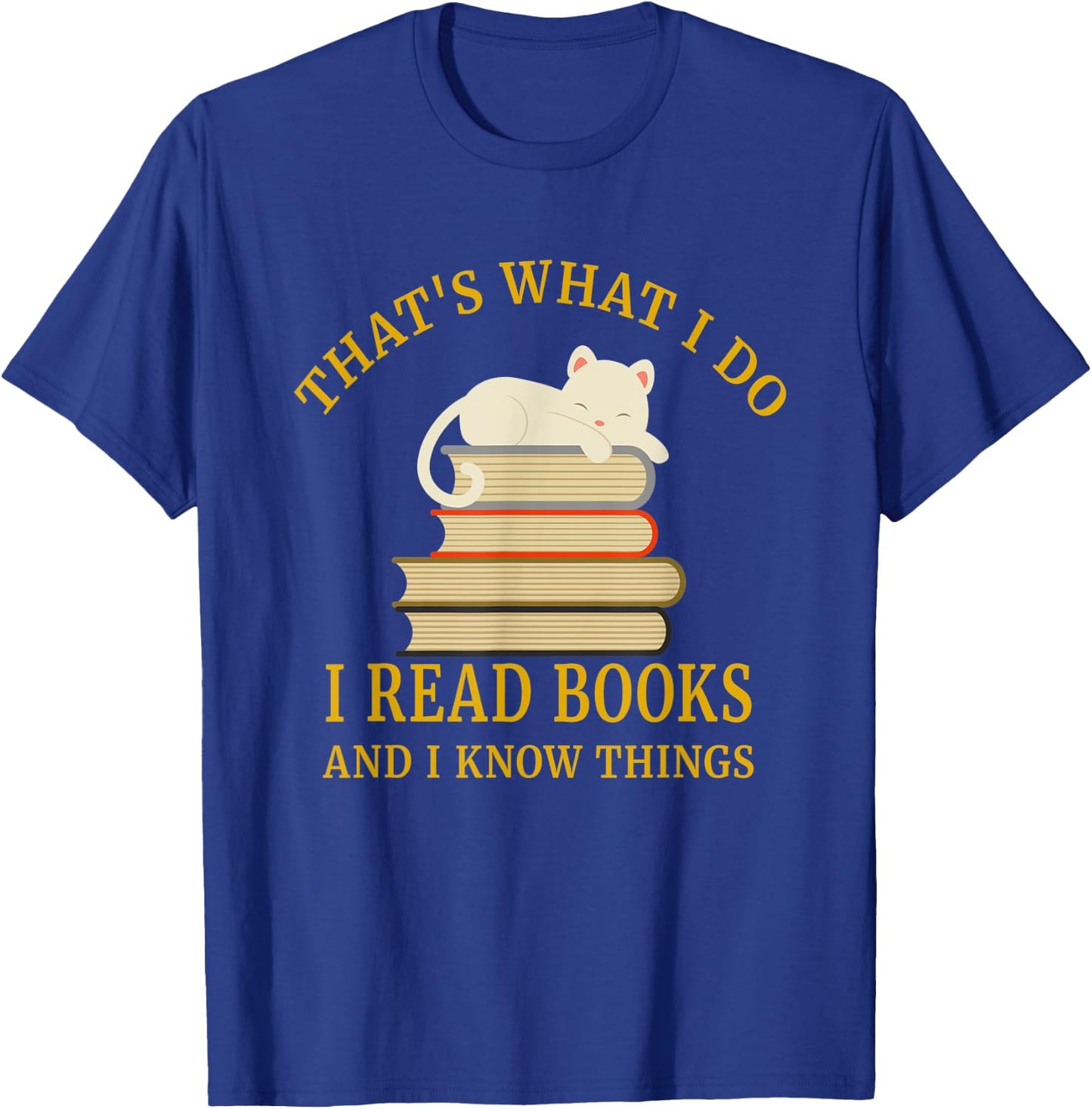 That's What I Do I Read And I Know Things T-Shirt - T-Shirt | Royal